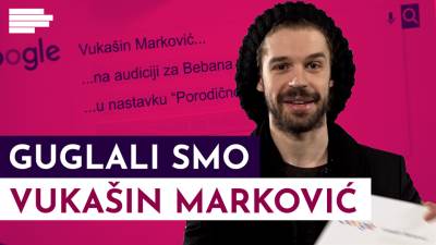 Guglali smo Vukašina Markovića! 