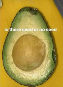  Vidite li košticu u avokadu? Ili rupu gdje je bila? Ili ipak... 