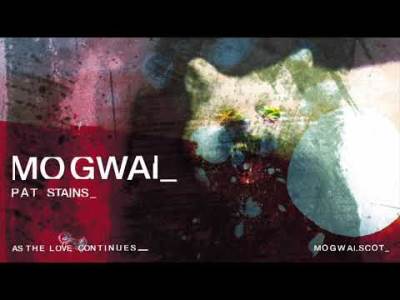  Hit dana: Mogwai - Pat Stains 